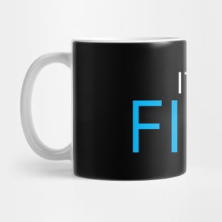 I'ts fine Mug